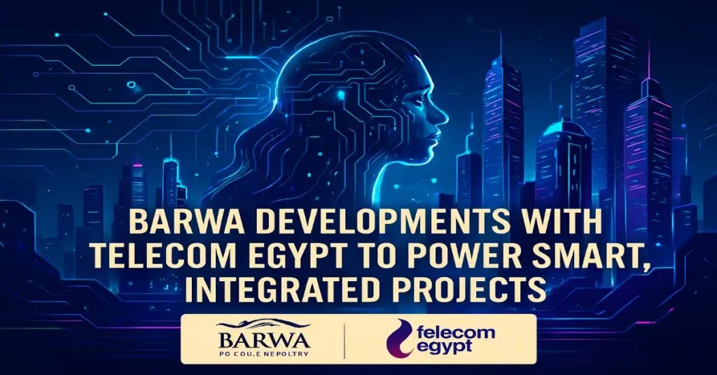 Qatar ki Barwa Developments aur Telecom Egypt ki Super Partnership